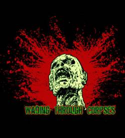 Wading Through Corpses : Wading Through Corpses